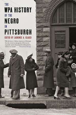 The WPA History of the Negro in Pittsburgh de Laurence A. Glasco