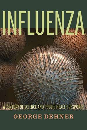 Influenza: A Century of Science and Public Health Response de George Dehner