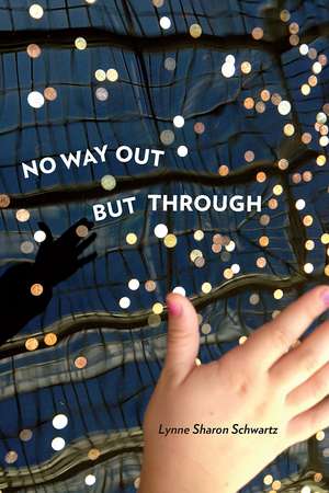 No Way Out but Through de Lynne Sharon Schwartz