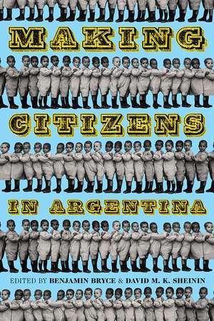 Making Citizens in Argentina de Benjamin Bryce