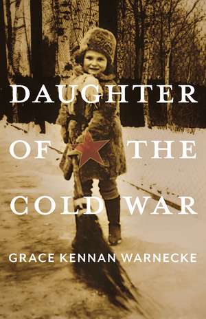 Daughter of the Cold War de Grace Kennan Warnecke