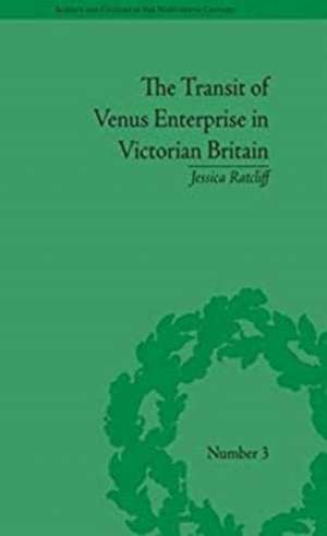 The Transit of Venus Enterprise in Victorian Britain de Jessica Ratcliff