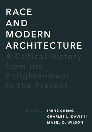 Race and Modern Architecture: A Critical History from the Enlightenment to the Present de Irene Cheng