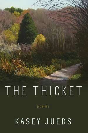 The Thicket: Poems de Kasey Jueds