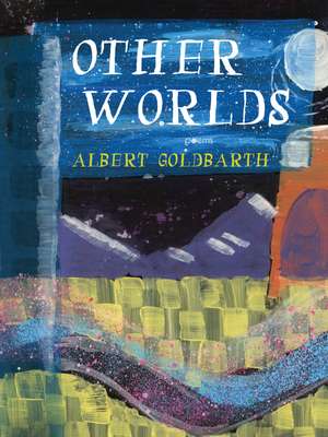 Other Worlds de Albert Goldbarth