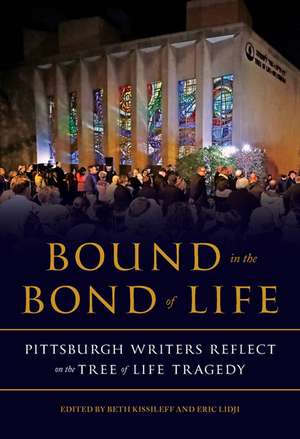 Bound in the Bond of Life: Pittsburgh Writers Reflect on the Tree of Life Tragedy de Beth Kissileff