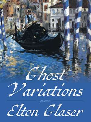 Ghost Variations: Poems de Elton Glaser