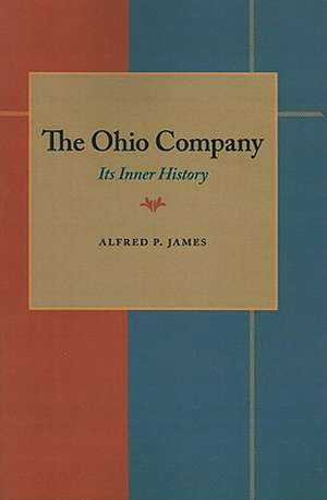 The Ohio Company: Its Inner History de Alfred Proctor James