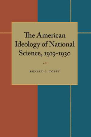 The American Ideology of National Science, 1919-1930 de Ronald C. Tobey