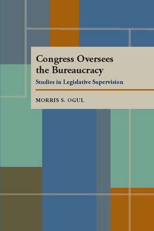 Congress Oversees the Bureaucracy de Morris S. Ogul