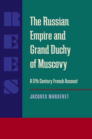 The Russian Empire and Grand Duchy of Muscovy: A Seventeenth-Century French Account de Jacques Margeret