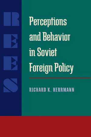 Perceptions and Behavior in Soviet Foreign Policy de Richard K. Herrmann