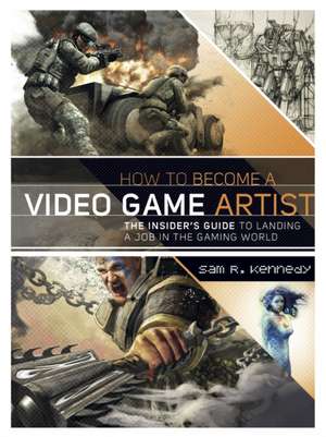 How to Become a Video Game Artist de S. Kennedy