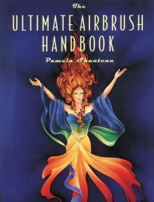 Ultimate Airbrush Handbook, The de P Shanteau