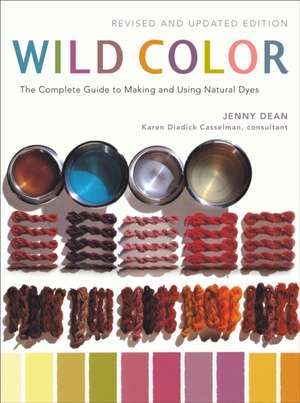 Wild Color: The Complete Guide to Making and Using Natural Dyes de Jenny Dean