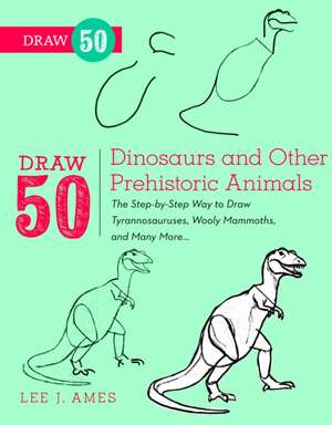 Draw 50 Dinosaurs and Other Prehistoric Animals de L Ames