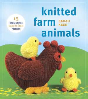 Knitted Farm Animals: 15 Irresistible, Easy-To-Knit Friends de Sarah Keen