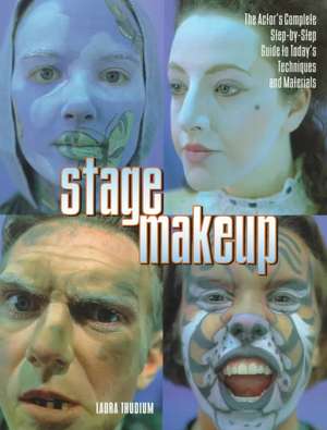 Stage Makeup: The Actor's Complete Guide to Today's Techniques and Materials de Laura Thudium