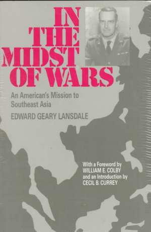 In the Midst of Wars – An American`s Mission to Southeast Asia de Edward G. Lansdale