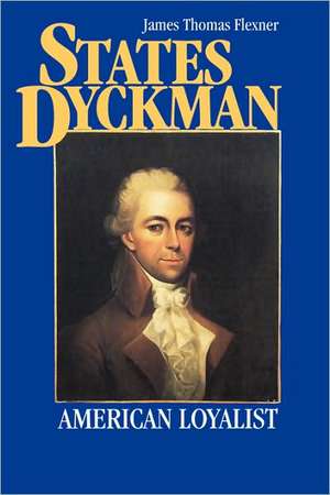 States Dyckman – American Loyalist de James T. Flexner