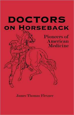 Doctors on Horseback de James Thomas Flexner