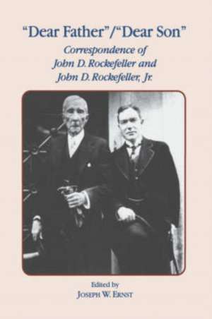 Dear Father, Dear Son – Correspondence of John D. Rockefeller and Jr. de J.w. Ernst