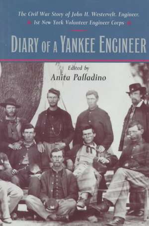 Diary of a Yankee Engineer – The Civil War Diary of John Henry Westervelt de Anita Palladino