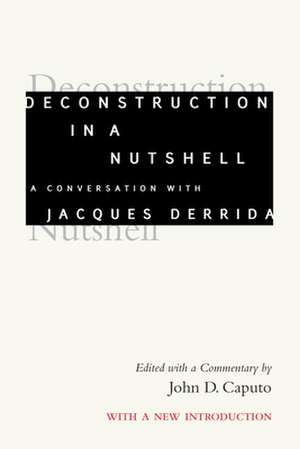 Deconstruction in a Nutshell: A Conversation with Jacques Derrida de Jacques Derrida