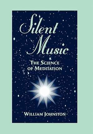 Silent Music – The Science of Meditation de William Johnston