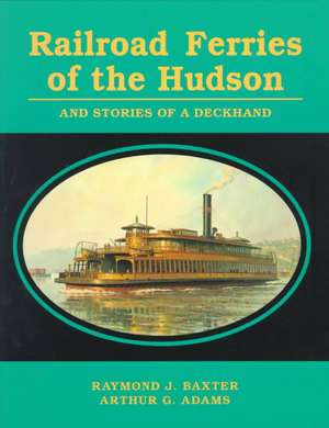 Railroad Ferries of the Hudson and Stories of a Deck Hand de Raymond J. Baxter