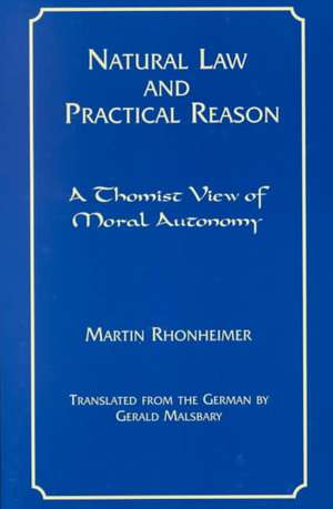 Natural Law and Practical Reason – A Thomist View of Moral Autonomy de Martin Rhonheimer