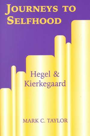 Journeys to Selfhood – Hegel and Kierkegaard de Mark C. Taylor