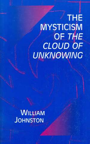 The Mysticism of the Cloud of Unknowing de William Johnston