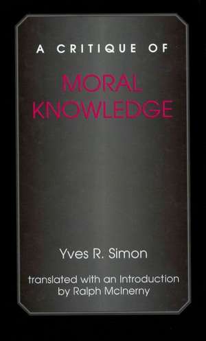 A Critique of Moral Knowledge de Yves R. Simon