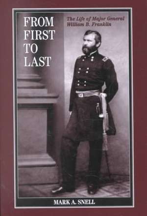 From First to Last – The Life of William B. Franklin de Mark A. Snell