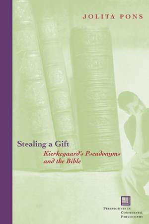 Stealing a Gift – Kierkegaard`s Pseudonyms and the Bible de Jolita Pons