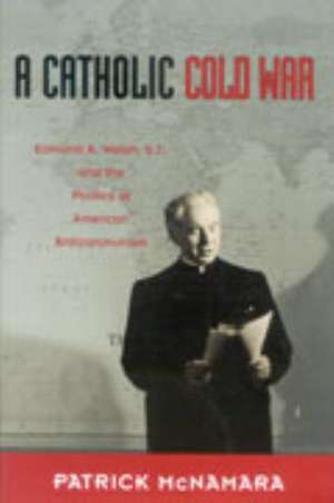 A Catholic Cold War de Patrick J McNamara