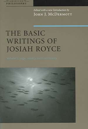 The Basic Writings of Josiah Royce, Volume II – Logic, Loyalty, and Community de John J. Mcdermott