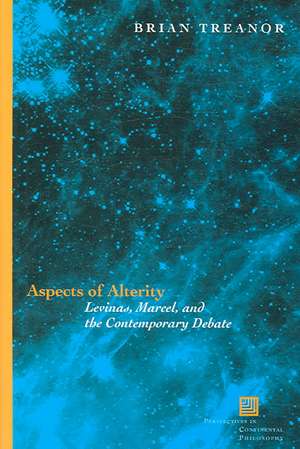 Aspects of Alterity – Levinas, Marcel, and the Contemporary Debate de Brian Treanor