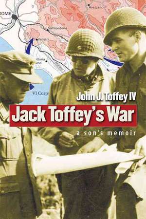 Jack Toffey`s War – A Son`s Memoir de John J. Toffey