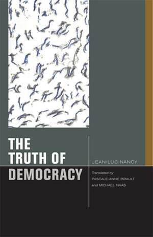 The Truth of Democracy de Jean–luc Nancy