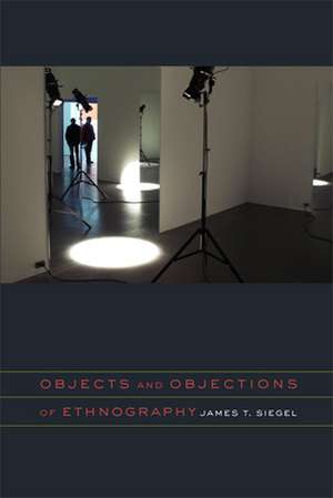 Objects and Objections of Ethnography de James T. Siegel