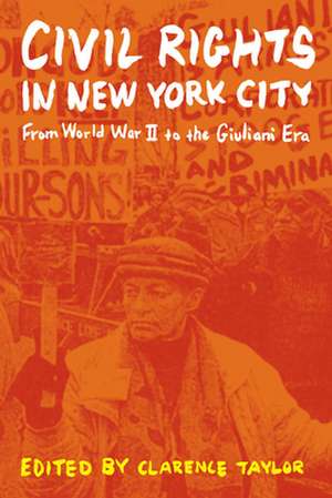 Civil Rights in New York City – From World War II to the Giuliani Era de Clarence Taylor