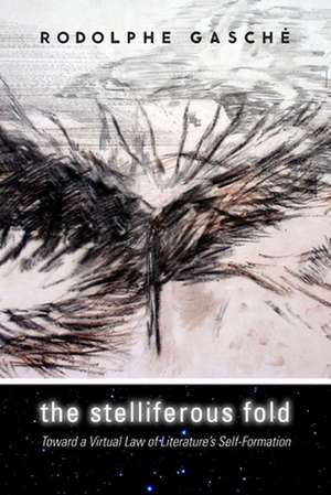 The Stelliferous Fold – Toward a Virtual Law of Literature`s Self–Formation de Rodolphe Gasché