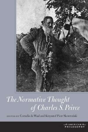 The Normative Thought of Charles S. Peirce de Cornelis De Waal