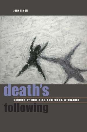 Death`s Following – Mediocrity, Dirtiness, Adulthood, Literature de John Limon