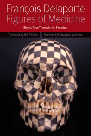 Figures of Medicine – Blood, Face Transplants, Parasites de François Delaporte