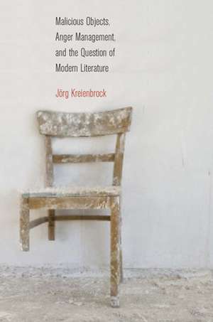 Malicious Objects, Anger Management, and the Question of Modern Literature de Jörg Kreienbrock