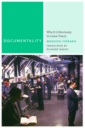 Documentality – Why It Is Necessary to Leave Traces de Maurizio Ferraris