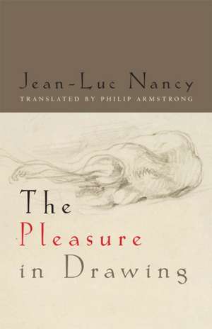 The Pleasure in Drawing de Jean–luc Nancy